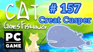 Cat Goes Fishing | # 157 - Great Сusper | PC