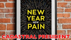 CADASTRAL PRESIDENT - NEW YEAR, NEW PAIN