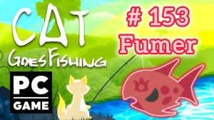 Cat Goes Fishing | # 153 - Fumer | PC