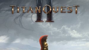 Titan Quest II  пробуем