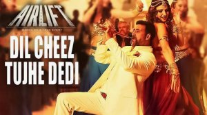 DIL CHEEZ TUJHE DEDI Full Video Song  AIRLIFT  Akshay Kumar  Ankit Tiwari Arijit Singh_10