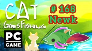 Cat Goes Fishing | # 168 - Newk| PC