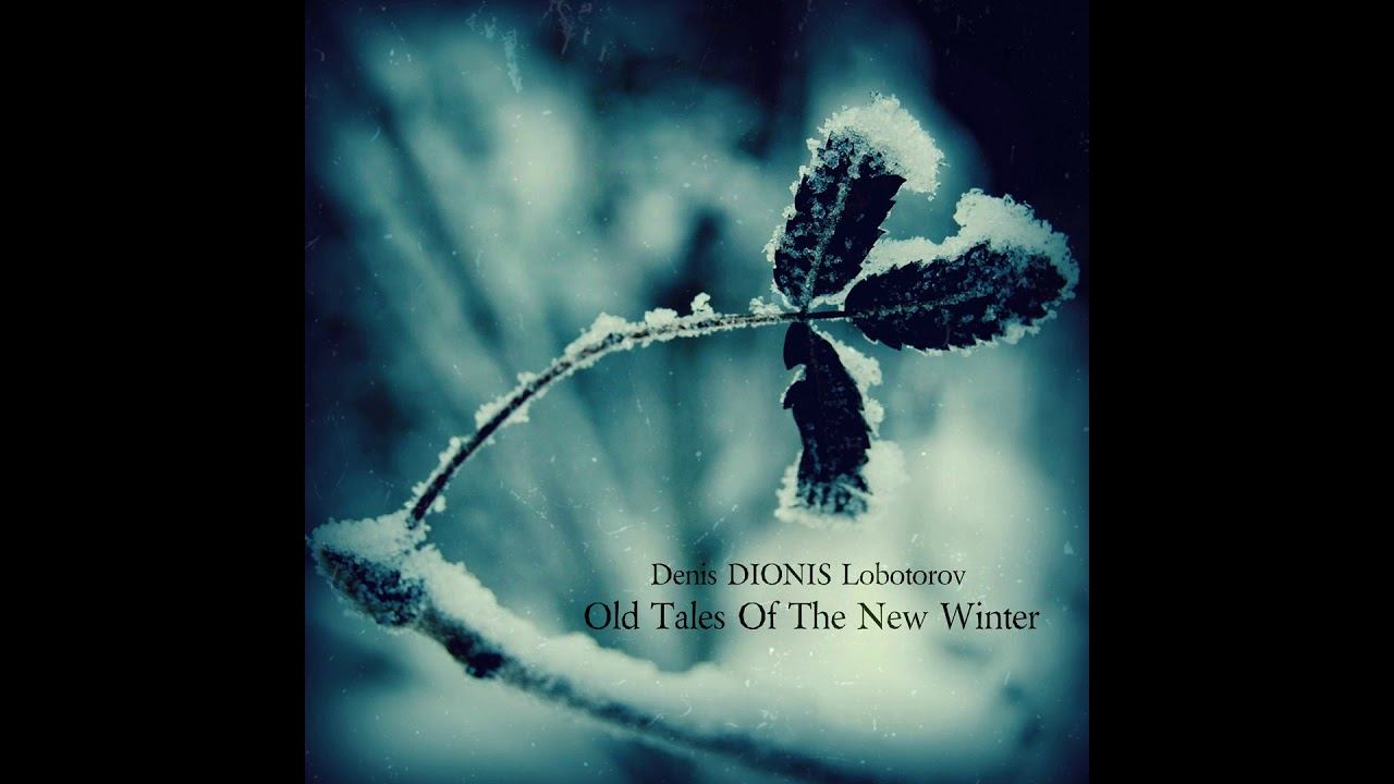 Denis DIONIS Lobotorov - Old Tales Of The New Winter Part 2 (Piano) (2021) (Full Album)