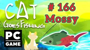 Cat Goes Fishing | # 166 - Mossy| PC