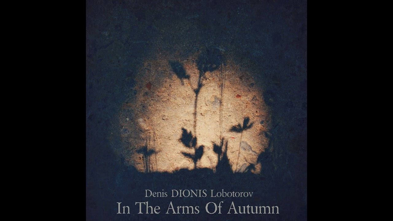 Denis DIONIS Lobotorov - In The Arms Of Autumn Part 2 (Piano) (2020) (Full Album)