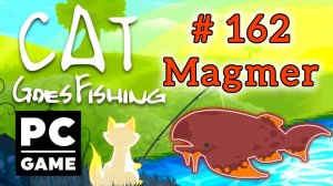 Cat Goes Fishing | # 162 - Magmer | PC