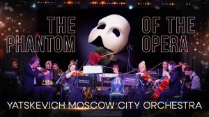 The Phantom Of The Opera - Andrew Lloyd Webber - Yatskevich Moscow City orchestra