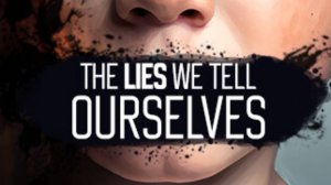 The Lies We Tell Ourselves Бред сумашедшего.