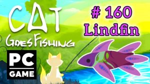 Cat Goes Fishing | # 160 - Lindfin | PC