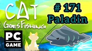 Cat Goes Fishing | # 171 - Paladin| PC