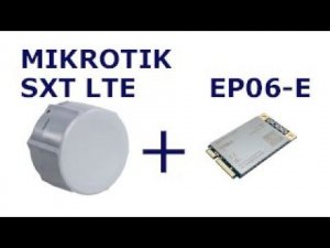 Mikrotik SXT LTE  + EP06-E. Как заменить модем и настроить для работы с точкой доступа SXT LTE KIT