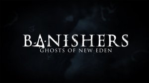 УБИЛ ПЕРВОГО ЗВЕРЯ! BANISHERS: GHOSTS OF NEW EDEN