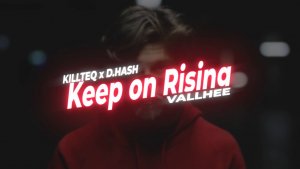 KILLTEQ x D.HASH x VALLHEE - Keep on Rising