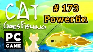 Cat Goes Fishing | # 173 - Powerfin | PC