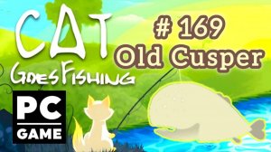 Cat Goes Fishing | # 169 - Old Cusper | PC