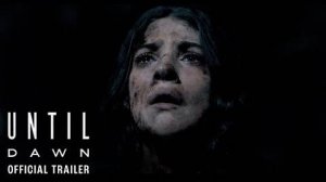 Дожить до рассвета (Until Dawn Film) - Официальный трейлер