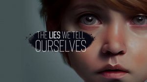 The Lies We Tell Ourselves