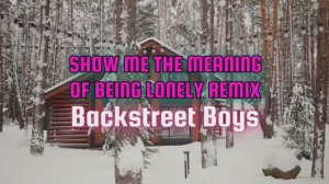 BACKSTREET BOYS - SHOW ME THE MEANING OF BEING LONELY REMIX [NO COPYRIGHT] POPULAR SONGS