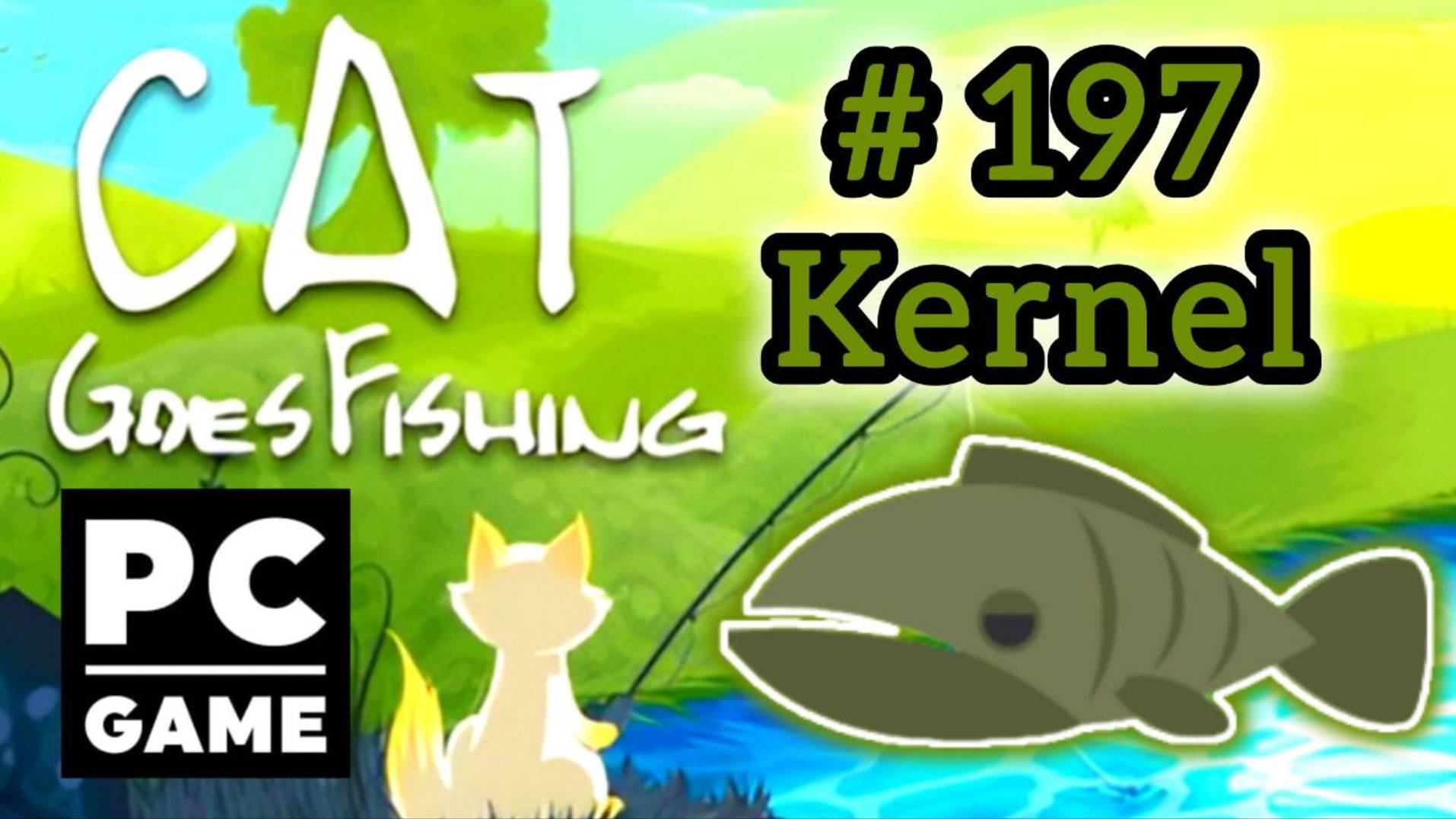 Cat Goes Fishing | # 197 - Kernel | PC