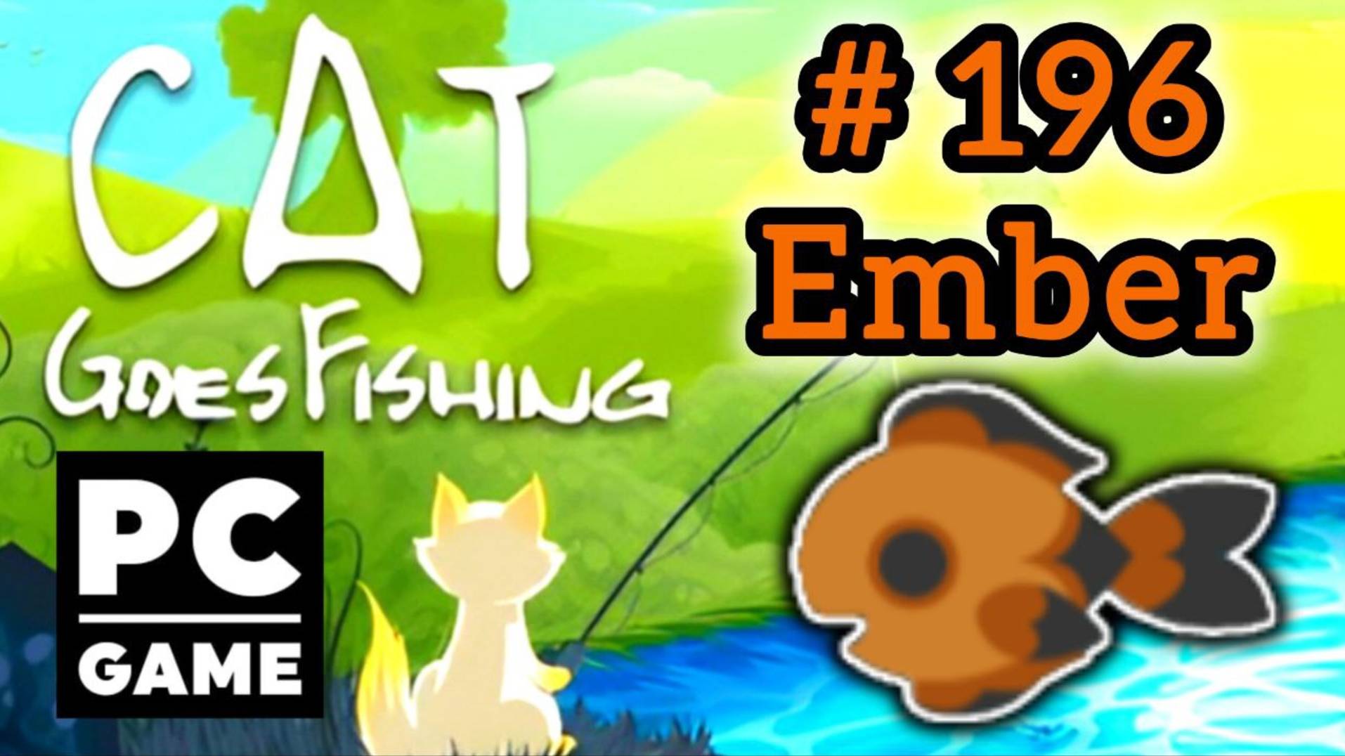 Cat Goes Fishing | # 196 - Ember | PC