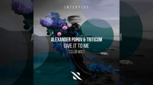 Alexander Popov & TRITICUM - Give It To Me (Extended Club Mix)