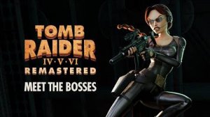 Tomb Raider IV–VI Remastered - Трейлер боссов