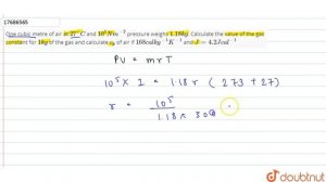 One cubic metre of air at `27^(@)C` and `10^(5)Nm^(-2)` pressure weighs `1.18kg`. Calculate