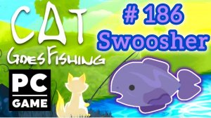 Cat Goes Fishing | # 186 - Swoosher| PC