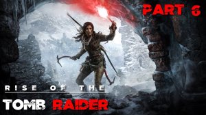 Rise of the Tomb Raider - продолжение. закрываем локации на 100 %