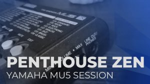 Yamaha MU5  (Penthouse Zen)
