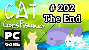 Cat Goes Fishing | # 202 - The End | PC