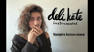 instrumental deli kate original - vampire bosses noww