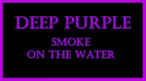 Deep Purple - "Smoke on the Water"