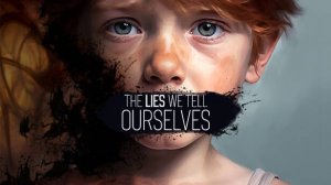 The Lies We Tell Ourselves (1) Головоломистая психоделика ••• Страдаем, но проходим!