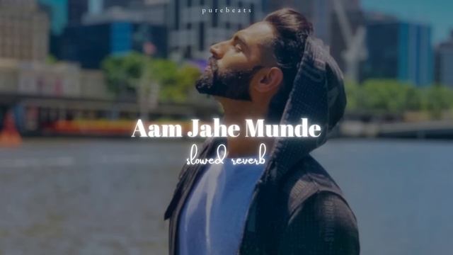 Aam jahe munde lofi (slowed + reverb) | Parmish verma | lofi remix
