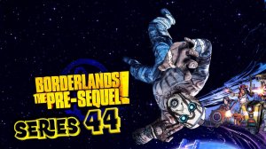 Borderlands The Pre-Sequel Кампания по вербовке серия 44