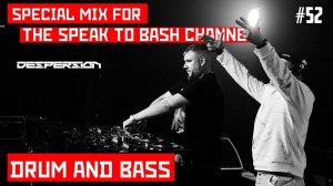 DESPERSION -Special mix for the SPEAK TO BASH -Channel #52 Drum and Bass