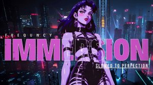 I M M E R S I O N | Frequency | synthwave, dreamwave, chillsynth