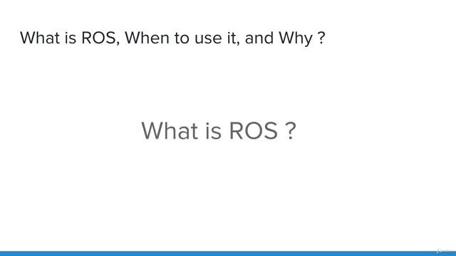 1.002 What is ROS, When to use it, and Why