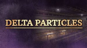 Delta Particles - Прохождение - Стрим #1