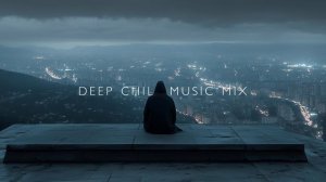 Deep City Lights ~ Calming Chillstep Mix for Stress Relief & Concentration