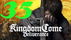 Kingdom Come: Deliverance Royal Edition: Прохождение 35