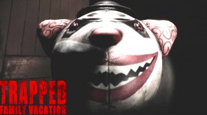 ЦЕЛАЯ СЕМЬЯ И ВСЕ АНОМАЛЬНЫЕ ► Trapped Family Vacation ► ПРОХОЖДЕНИЕ (1)