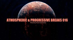 Atmospheric & Progressive Breaks 016 (Mixed by Pavel Gnetetsky)