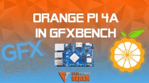 Тестирование одноплатного ПК Orange Pi 4A в GFXBench - Бенчмарк