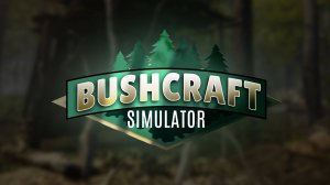 реалистичный симулятор выживания в дикой природе Bushcraft Simulator