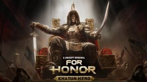 For Honor Официальный трейлер Герой Хатун