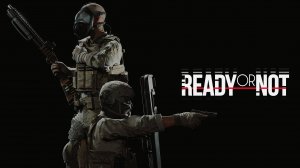 Ready Or Not. 
ПРОРЫВАЕМ ОБОРОНУ