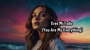 Eres Mi Todo. Music To Learn Spanish.