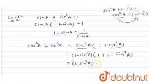 यदि `sin A + sin^(2) A = 1` है, तो `cos^(2) A + cos^(4) A` का मान है: